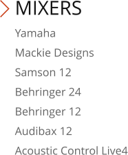 MIXERS Yamaha Mackie Designs Samson 12 Behringer 24 Behringer 12 Audibax 12 Acoustic Control Live4